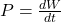  P = \frac{dW}{dt} 