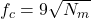  f_c = 9 \sqrt{N_m} 