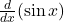 \frac{d}{dx}(\sin x)