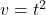  v = t^2 
