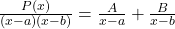 \frac{P(x)}{(x-a)(x-b)} = \frac{A}{x-a} + \frac{B}{x-b}