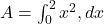  A = \int_{0}^{2} x^2 , dx 