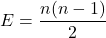  E = \dfrac{n(n-1)}{2} 