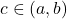  c \in (a, b) 