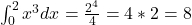  \int_{0}^{2} x^3 dx = \frac{2^4}{4} = 4 * 2 = 8 