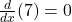 \frac{d}{dx}(7) = 0