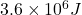  3.6 \times 10^6 J 