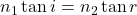  n_1 \tan i = n_2 \tan r 