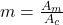  m = \frac{A_m}{A_c} 