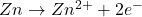  Zn \rightarrow Zn^{2+} + 2e^- 