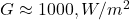 G \approx 1000 , W/m^2 