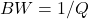 BW = 1/Q