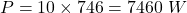  P = 10 \times 746 = 7460 \ W 