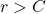  r > C 