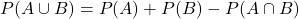 P(A\cup B)=P(A)+P(B)-P(A\cap B)
