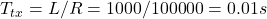T_{tx} = L/R = 1000/100000 = 0.01 s