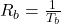  R_b = \frac{1}{T_b} 