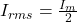  I_{rms} = \frac{I_m}{2} 