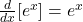 \frac{d}{dx}[e^x] = e^x