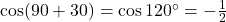 \cos(90+30) = \cos 120^\circ = -\frac12
