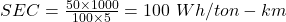  SEC = \frac{50 \times 1000}{100 \times 5} = 100 \ Wh/ton-km 