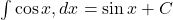  \int \cos x , dx = \sin x + C 