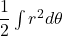  \dfrac{1}{2} \int r^2 d\theta 