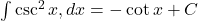  \int \csc^2 x , dx = -\cot x + C 