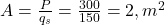  A = \frac{P}{q_s} = \frac{300}{150} = 2 , m^2 