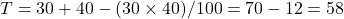  T = 30 + 40 - (30 \times 40)/100 = 70 - 12 = 58% 