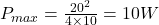  P_{max} = \frac{20^2}{4 \times 10} = 10 W 