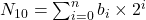  N_{10} = \sum_{i=0}^{n} b_i \times 2^i 