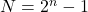  N = 2^n - 1 