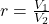 r = \frac{V_1}{V_2}