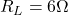  R_L = 6 \Omega 