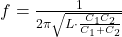 f = \frac{1}{2 \pi \sqrt{L \cdot \frac{C_1 C_2}{C_1 + C_2}}}