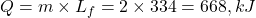 Q = m \times L_f = 2 \times 334 = 668 , kJ