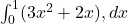 \int_0^{1} (3x^2 + 2x),dx