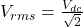  V_{rms} = \frac{V_{dc}}{\sqrt{2}} 