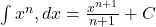  \int x^n , dx = \frac{x^{n+1}}{n+1} + C 