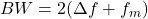  BW = 2(\Delta f + f_m) 
