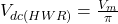  V_{dc(HWR)} = \frac{V_m}{\pi} 