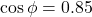 \cos\phi = 0.85