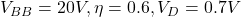  V_{BB} = 20V, \eta = 0.6, V_D = 0.7V 