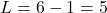  L = 6 - 1 = 5 