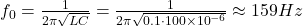  f_0 = \frac{1}{2\pi \sqrt{LC}} = \frac{1}{2\pi \sqrt{0.1 \cdot 100 \times 10^{-6}}} \approx 159 Hz 