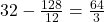  32 - \frac{128}{12} = \frac{64}{3} 