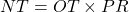  NT = OT \times PR 