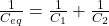 \frac{1}{C_{eq}} = \frac{1}{C_1} + \frac{1}{C_2}