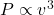  P \propto v^3 